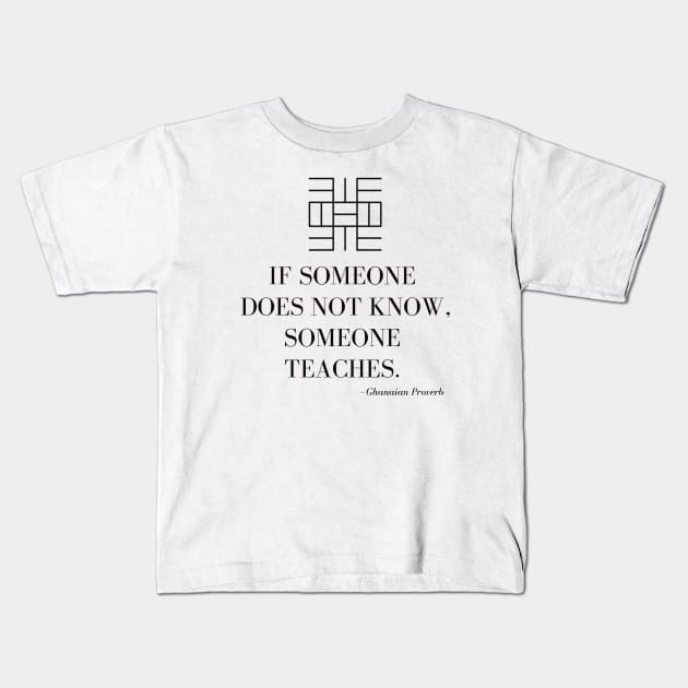 Obi nnim a, obi kyere (If someone does not know, someone teaches) - Akan Proverb Kids T-Shirt by ArtisticFloetry